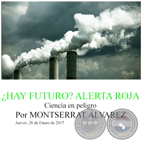 ¿HAY FUTURO? ALERTA ROJA - Ciencia en peligro - Por MONTSERRAT ÁLVAREZ - Jueves, 26 de Enero de 2017